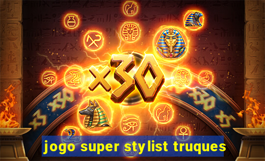 jogo super stylist truques